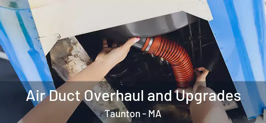  Air Duct Overhaul and Upgrades Taunton - MA
