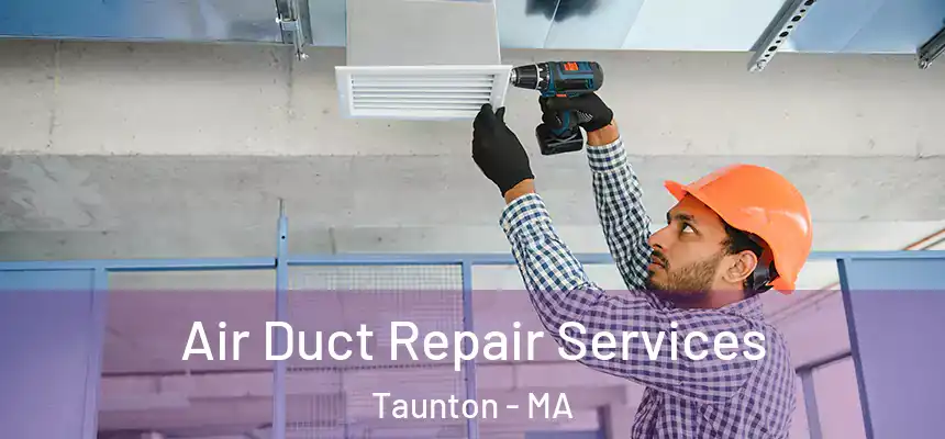 Air Duct Repair Services Taunton - MA