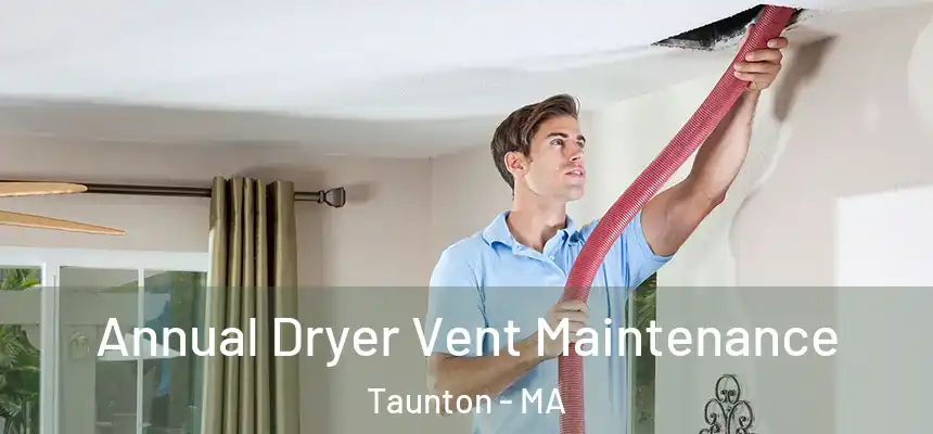  Annual Dryer Vent Maintenance Taunton - MA