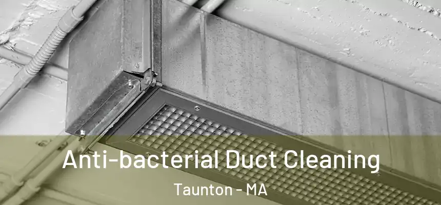  Anti-bacterial Duct Cleaning Taunton - MA