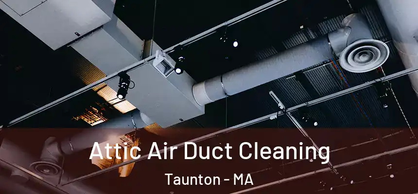  Attic Air Duct Cleaning Taunton - MA