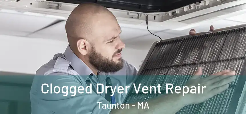  Clogged Dryer Vent Repair Taunton - MA