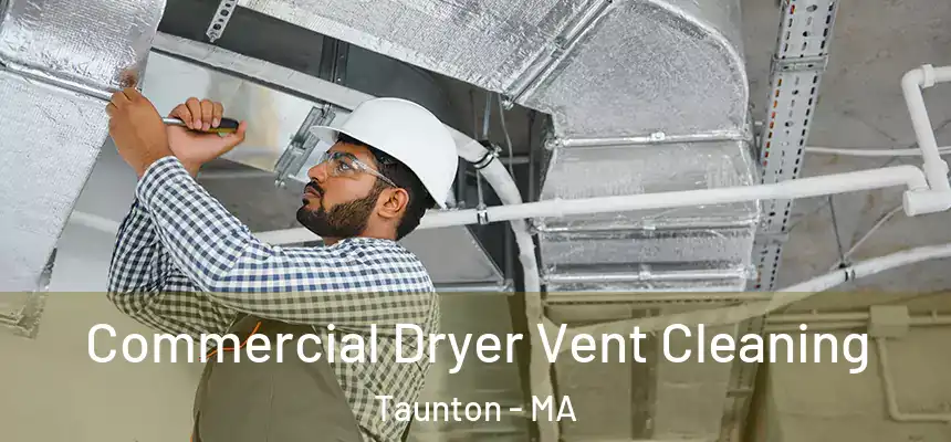Commercial Dryer Vent Cleaning Taunton - MA