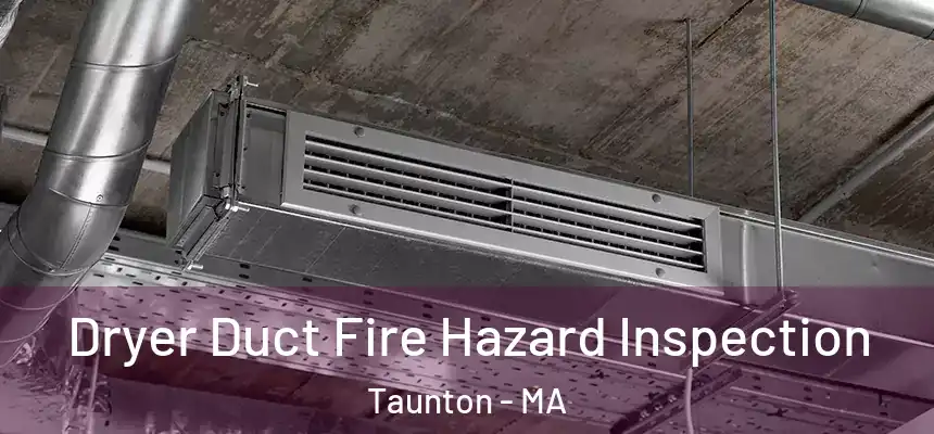 Dryer Duct Fire Hazard Inspection Taunton - MA
