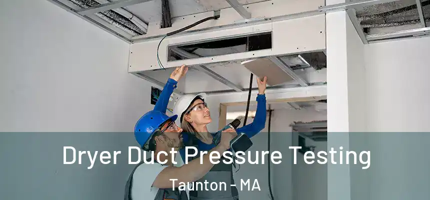  Dryer Duct Pressure Testing Taunton - MA