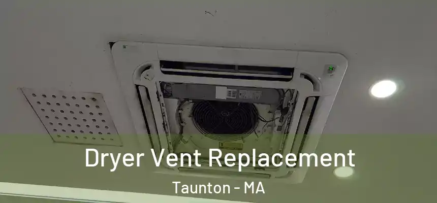  Dryer Vent Replacement Taunton - MA
