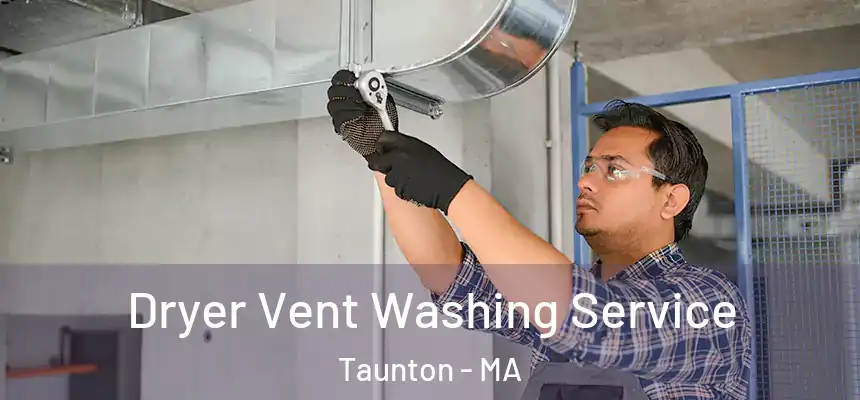  Dryer Vent Washing Service Taunton - MA