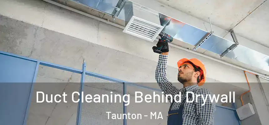  Duct Cleaning Behind Drywall Taunton - MA