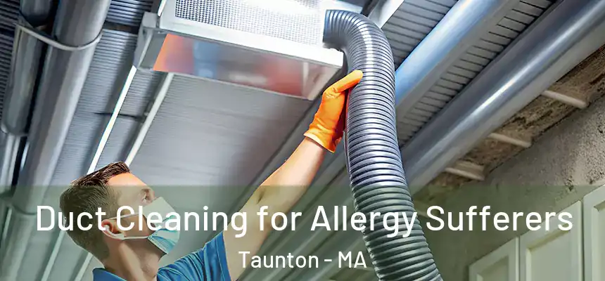  Duct Cleaning for Allergy Sufferers Taunton - MA