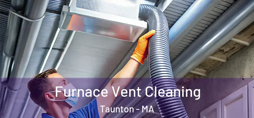  Furnace Vent Cleaning Taunton - MA