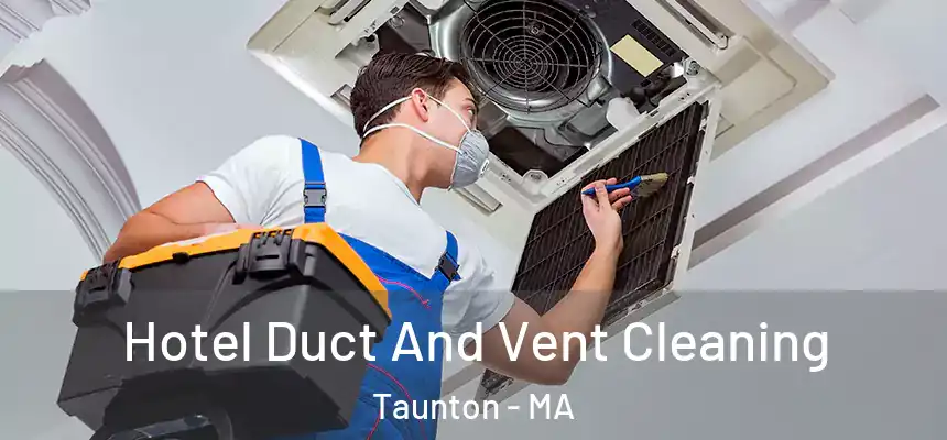 Hotel Duct And Vent Cleaning Taunton - MA