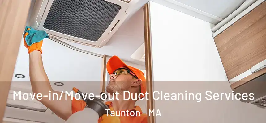 Move-in/Move-out Duct Cleaning Services Taunton - MA