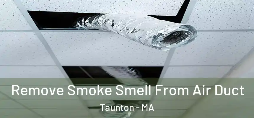Remove Smoke Smell From Air Duct Taunton - MA
