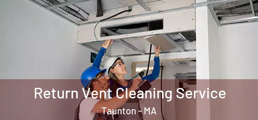  Return Vent Cleaning Service Taunton - MA