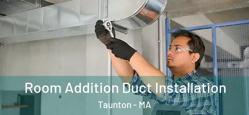 Room Addition Duct Installation Taunton - MA
