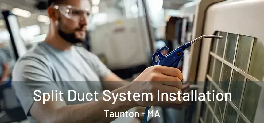  Split Duct System Installation Taunton - MA