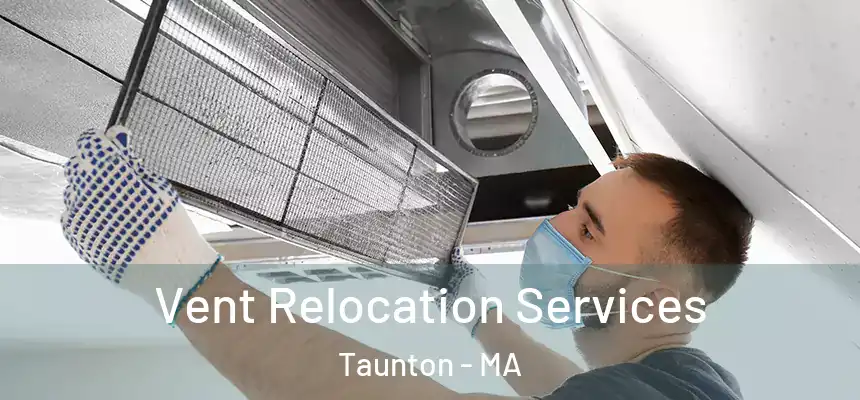  Vent Relocation Services Taunton - MA