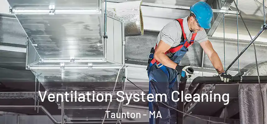 Ventilation System Cleaning Taunton - MA