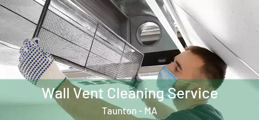  Wall Vent Cleaning Service Taunton - MA