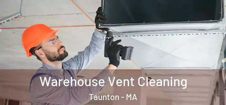  Warehouse Vent Cleaning Taunton - MA